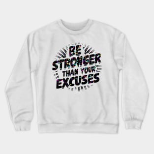 Be Stronger Than Your Excuses Crewneck Sweatshirt